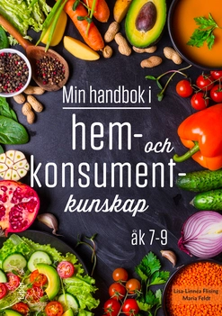 Min handbok i hem- och konsumentkunskap 7-9; Lisa-Linnea Flising, Maria Feldt; 2022