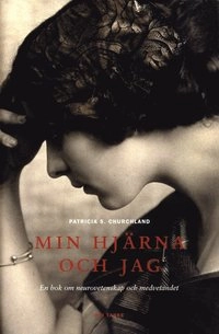 Min hjärna och jag; Patricia S. Churchland; 2015