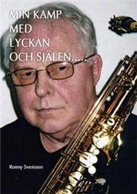 Min kamp med lyckan och själen...; Ronny Svensson; 2015