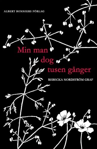 Min man dog tusen gånger; Rebecka Nordström Graf; 2013