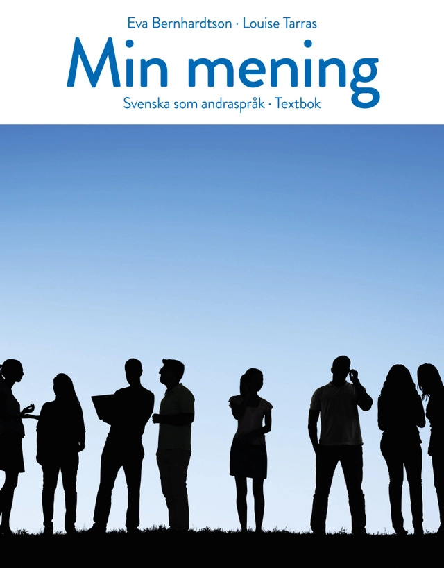 Min mening : svenska som andraspråk - textbok; Eva Bernhardtson, Louise Tarras; 2016