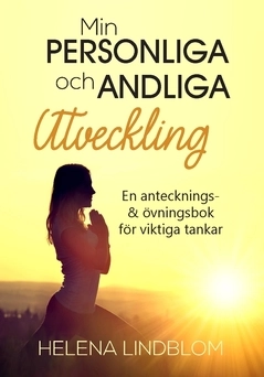 Min personliga & andliga utveckling : en antecknings- & övningsbok för viktiga tankar; Helena Lindblom; 2019