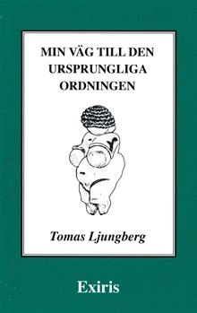 Min väg till den ursprungliga ordningen; Tomas Ljungberg; 2013
