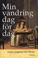 Min vandring dag för dag : kvinnors dagböcker från 1700-talet; Christina Sjöblad; 1997