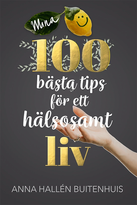Mina 100 bästa tips för ett hälsosamt liv; Anna Hallén Buitenhuis; 2021