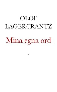 Mina egna ord : ett urval DN-artiklar från åren 1952-1975; Olof Lagercrantz; 1994