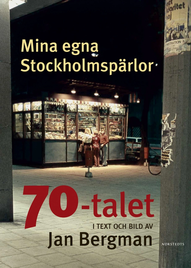 Mina egna Stockholmspärlor : 70-talet i text och bild; Jan Bergman; 2005