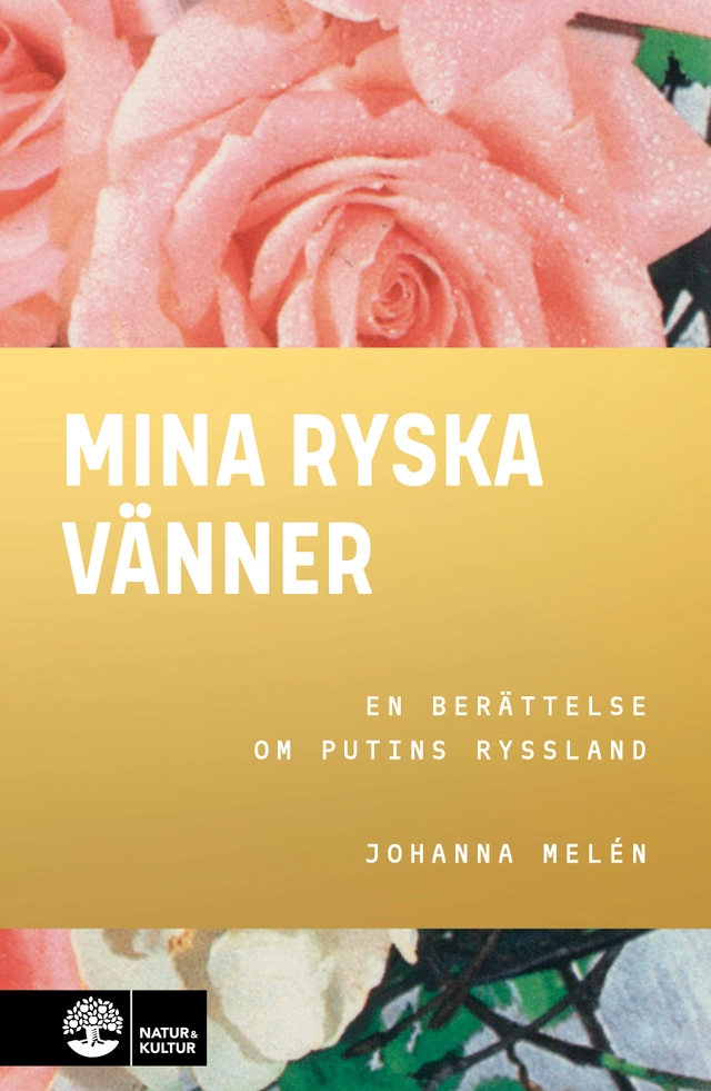 Mina ryska vänner : en berättelse om Putins Ryssland; Johanna Melén; 2021