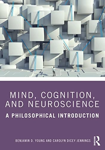 Mind, cognition, and neuroscience : a philosophical introduction; Benjamin D. Young; 2021