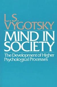 Mind in society : the development of higher psychological processes; Lev Semenovič Vygotskij; 1978