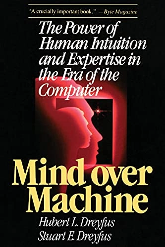Mind over machine : the power of human intuition and expertise in the era of the computer; Hubert L. Dreyfus; 1986