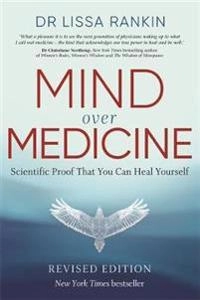 Mind Over Medicine; Lissa Rankin Md; 2020