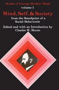Mind, self, and society : from the standpoint of a social behaviorist; George Herbert Mead; 1967