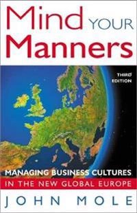 Mind your manners : managing business cultures in the new global Europe; John Mole; 2003