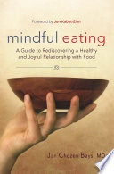 Mindful eating : a guide to rediscovering a healthy and joyful relationship with food; Jan Chozen. Bays; 2009