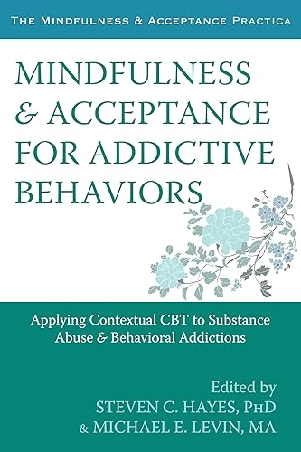 Mindfulness and Acceptance for Addictive Behaviors; Steven C Hayes, Steven C Hayes, Michael E Levin; 2013