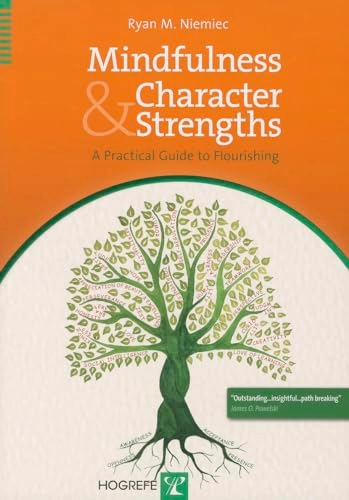 Mindfulness and Character Strengths: A Practical Guide to Flourishing; Ryan M Niemiec; 2013