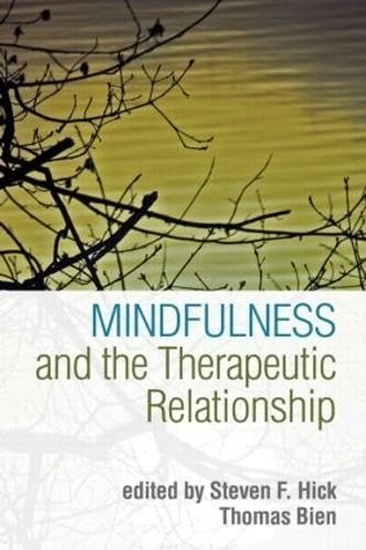 Mindfulness and the therapeutic relationship; Steven F. Hick, Thomas Bien, Zindel V. Segal; 2008
