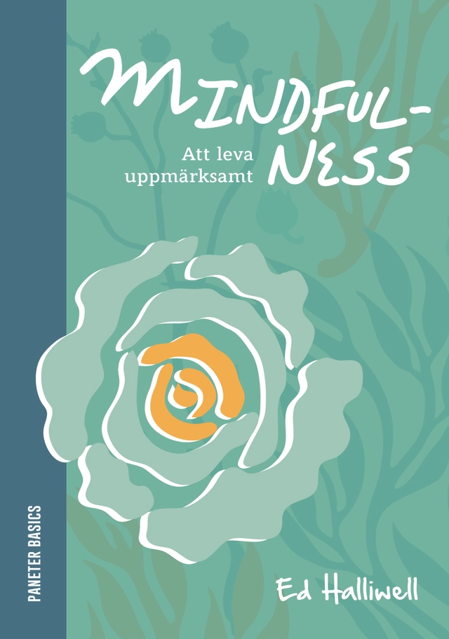 Mindfulness: att leva uppmärksamt; Ed Halliwell; 2017