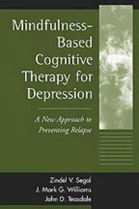 Mindfulness-based cognitive therapy for depression : a new approach to preventing relapse; Zindel V. Segal; 2002