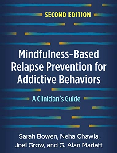 Mindfulness-based relapse prevention for addictive behaviors : a clinician's guide; Sarah (Clinical psychologist) Bowen; 2021