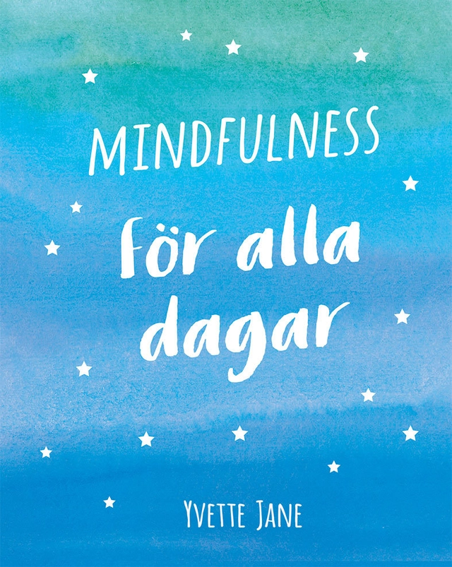 Mindfulness för alla dagar; Yvette Jane; 2018