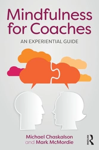 Mindfulness for Coaches; Michael Chaskalson, Mark McMordie; 2017