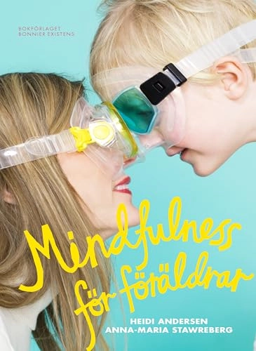 Mindfulness för föräldrar; Heidi Andersen, Anna-Maria Stawreberg; 2009