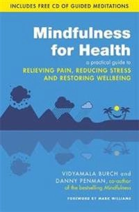 Mindfulness for Health; Vidyamala Burch, Danny Penman; 2013