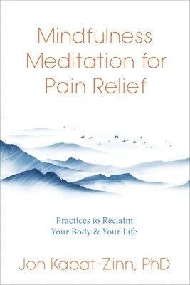 Mindfulness Meditation for Pain Relief; Jon Kabat-Zinn; 2023