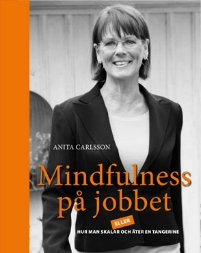 Mindfulness på jobbet eller hur man skalar och äter en tangerine; Anita Carlsson; 2011