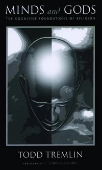 Minds and gods : the cognitive foundations of religion; Todd Tremlin; 2010