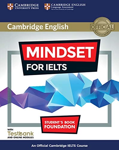 Mindset for IELTS Foundation Student's Book with Testbank and Online Modules: An Official Cambridge IELTS Course (Modular Ielts Blended Learning); Greg Archer, Joanna Kosta, Lucy Pasmore, Jishan Uddin; 2017