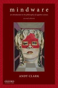 Mindware : an introduction to the philosophy of cognitive science; Andy Clark; 2014