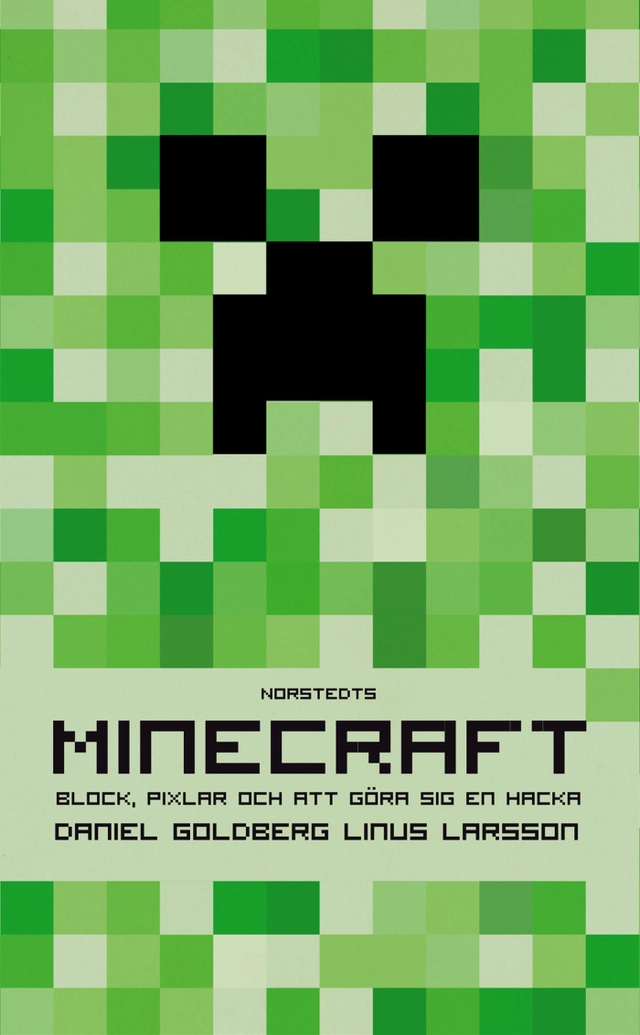 Minecraft : block, pixlar och att göra sig en hacka : historien om Markus "Notch" Persson och spelet som vände allt upp och ned; Daniel Goldberg, Linus Larsson; 2013
