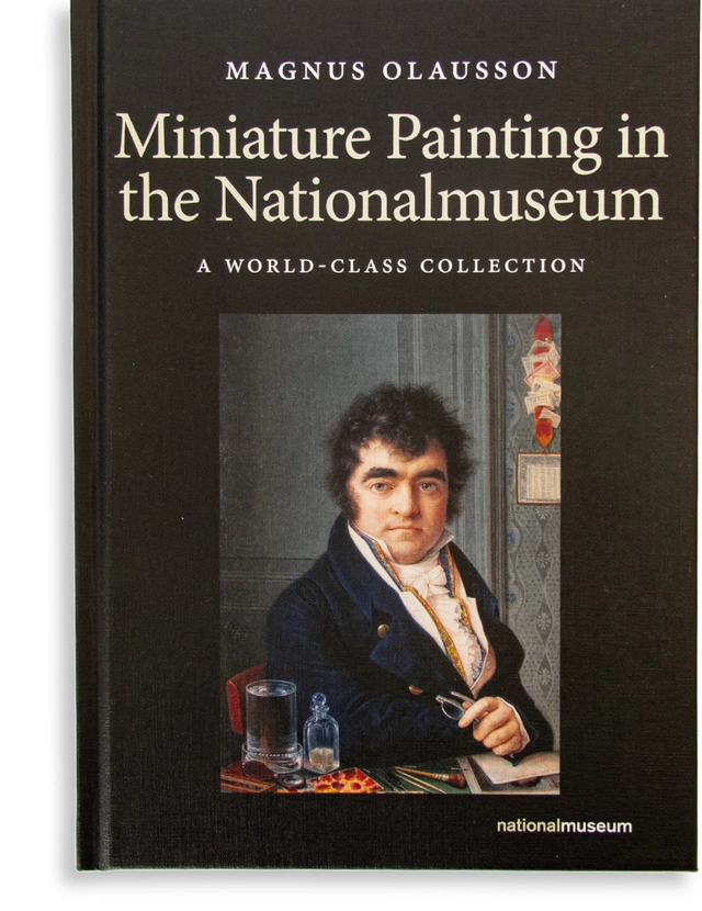 Miniature Painting in the Nationalmuseum; Magnus Olausson, Eva-Lena Karlsson; 2021