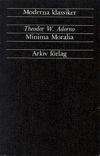 Minima Moralia : Reflexioner ur det stympade livet; Theodor W. Adorno; 1986