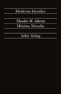 Minima Moralia : Reflexioner ur det stympade livet; Theodor W Adorno; 2023