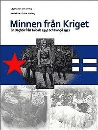Minnen från kriget : en dagbok från Taipale 1940 och Hangö 1941; Tor G. Karling; 2013