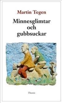 Minnesglimtar och gubbsuckar; Martin Tegen; 2015