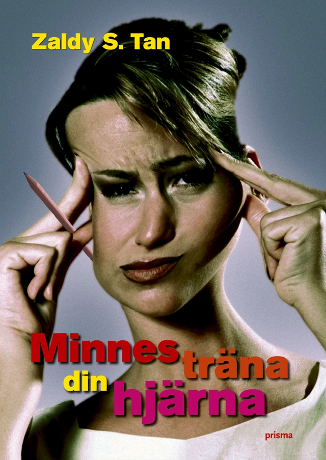 Minnesträna din hjärna : upptäck, fördröj och hindra minnesförluster - innan det är för sent; Zaldy S. Tan; 2007