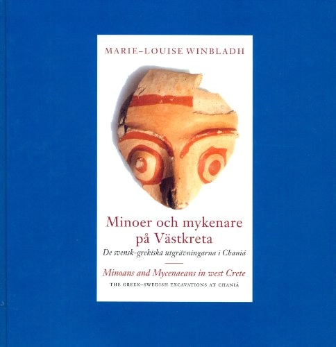 Minoer och mykenare på Västkreta : de svensk-grekiska utgrävningarna i Chaniá = Minoans and Mycenaeans in west Crete : the Greek-Swedish excavations at Chaniá; Marie-Louise Winbladh; 2000