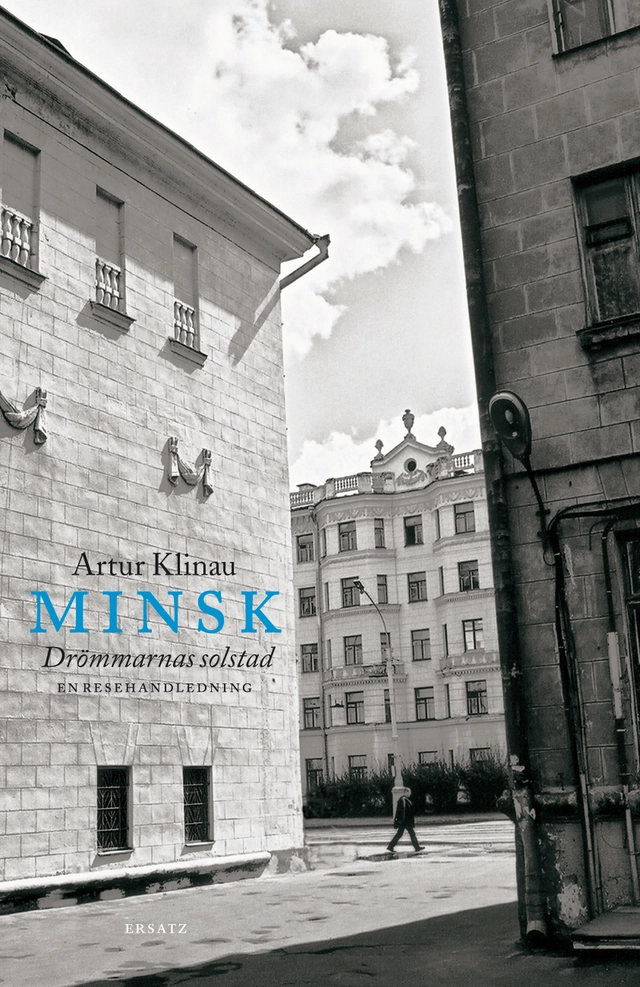 Minsk, drömmarnas solstad - en resehandledning; Artur Klinau; 2011