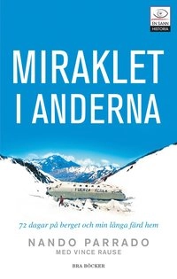 Miraklet i Anderna : mina sjuttiotvå dagar i bergen och den långa färden hem; Nando Parrado, Vince Rause; 2007