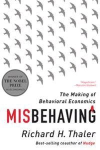 Misbehaving: The Making of Behavioral Economics; Richard H. Thaler; 2016