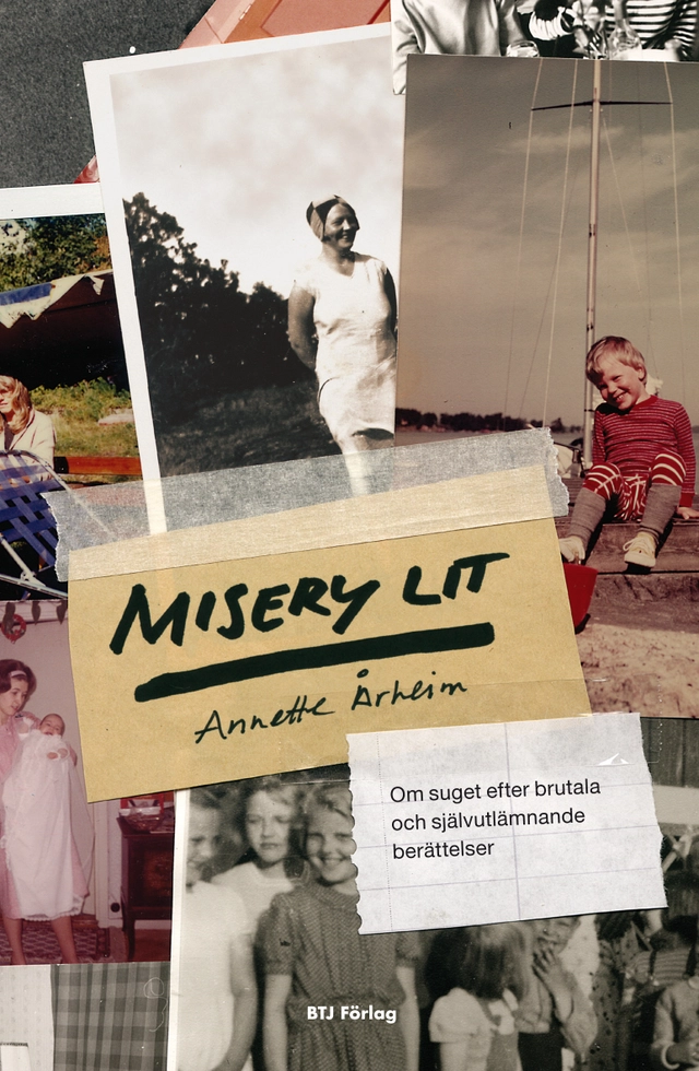 Misery lit : om suget efter brutala och självutlämnande berättelser; Annette Årheim; 2012