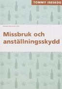 Missbruk och anställningsskydd : arbetsgivarens ansvar vid alkohol- och annat drogmissbruk; Tommy Iseskog; 2005