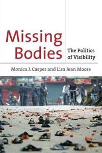 Missing bodies : the politics of visibility; Monica J. Casper; 2009