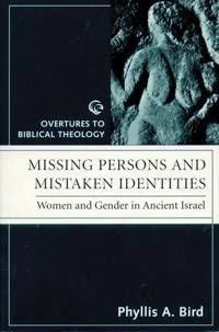 Missing persons and mistaken identities : women and gender in ancient Israel; Phyllis A. Bird; 1997