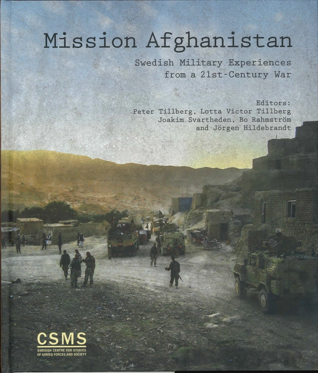 Mission Afghanistan: Swedish military experiences from a 21st-century war; Peter Tillberg, Lotta Victor Tillberg, Joakim Svartheden, Bo Rahmström, Jörgen Hildebrandt; 2017